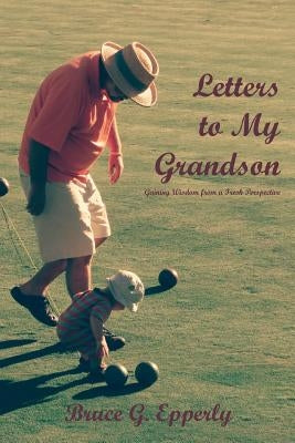 Letters to My Grandson: Gaining Wisdom from a Fresh Perspectives Paperback Energion Publications
