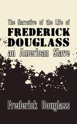 Narrative of the Life of Frederick Douglass, an American Slave: Original and Unabridged Paperback Createspace Independent Publishing Platform