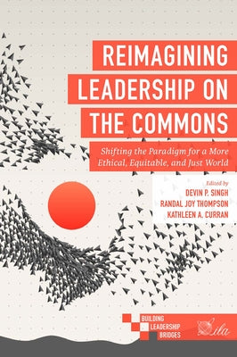 Reimagining Leadership on the Commons: Shifting the Paradigm for a More Ethical, Equitable, and Just World Paperback Emerald Publishing Limited
