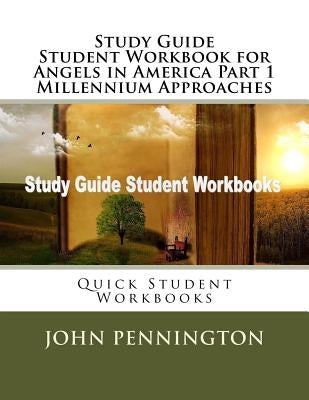 Study Guide Student Workbook for Angels in America Part 1 Millennium Approaches: Quick Student Workbooks Paperback Createspace Independent Publishing Platform