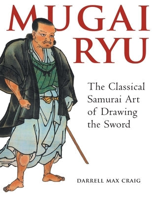 Mugai Ryu: The Classical Japanese Art of Drawing the Sword Paperback YMAA Publication Center