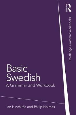 Basic Swedish: A Grammar and Workbook: A Grammar and Workbook Paperback Routledge