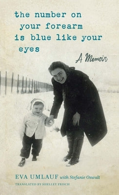 The Number on Your Forearm Is Blue Like Your Eyes: A Memoir Paperback Mandel Vilar Press