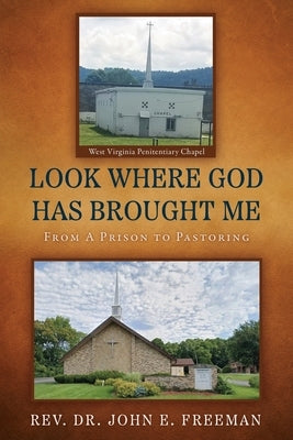 Look Where God Has Brought Me: From A Prison to Pastoring Paperback Xulon Press