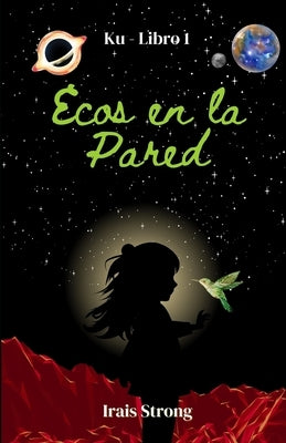 Ecos en la Pared: Ku - Libro 1 by Strong, Irais