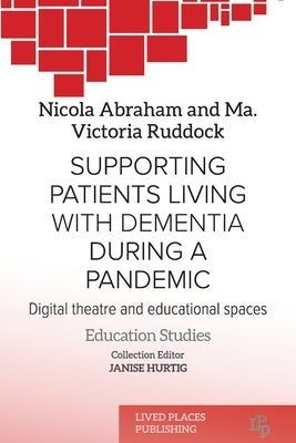 Supporting patients living with dementia during a pandemic: Digital theatre and educational spaces Paperback Lived Places Publishing