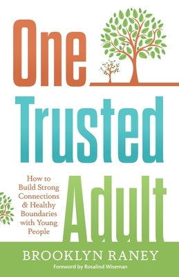 One Trusted Adult: How to Build Strong Connections & Healthy Boundaries with Young People Paperback Brooklyn Raney LLC