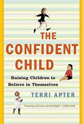Confident Child: Raising Children to Believe in Themselves W. W. Norton & Company