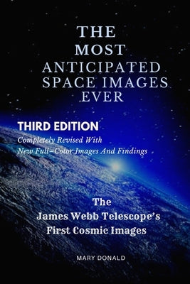 The Most Anticipated Space Images Ever: The James Webb Telescope's First Cosmic Images Paperback Independently Published