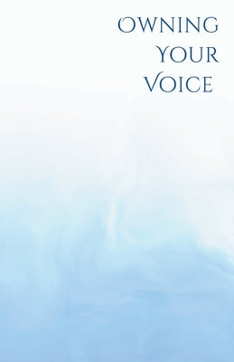 Own Your Voice: A Trans Voice Guide on Shaping and Finding Your Voice by Chen, Jimmy
