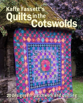Kaffe Fassett's Quilts in the Cotswolds: Medallion Quilt Designs with Kaffe Fassett Fabrics Taunton Press