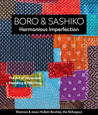 Boro & Sashiko, Harmonious Imperfection: The Art of Japanese Mending & Stitching Paperback C&T Publishing