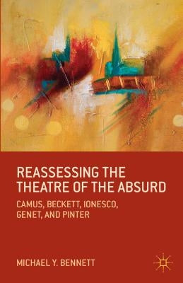 Reassessing the Theatre of the Absurd: Camus, Beckett, Ionesco, Genet, and Pinter Paperback Palgrave MacMillan