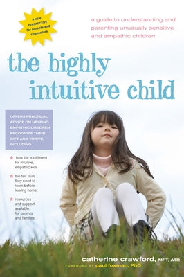 The Highly Intuitive Child: A Guide to Understanding and Parenting Unusually Sensitive and Empathic Children Paperback Hunter House Publishers