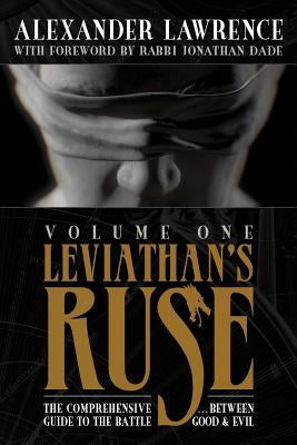 Leviathan's Ruse, Vol. 1: The Comprehensive Guide to the Battle Between Good and Evil Paperback Watchman Alexander Publications