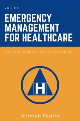 Emergency Management for Healthcare: Describing Emergency Management Paperback Business Expert Press