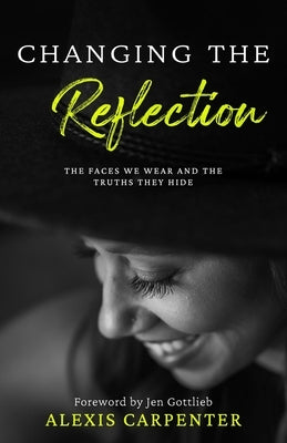 Changing the Reflection: The Faces We Wear and the Truths They Hide Paperback Burning Soul Press