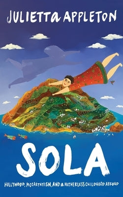 Sola: Hollywood, McCarthyism, and a Motherless Childhood Abroad Paperback Madame and Daughters Press