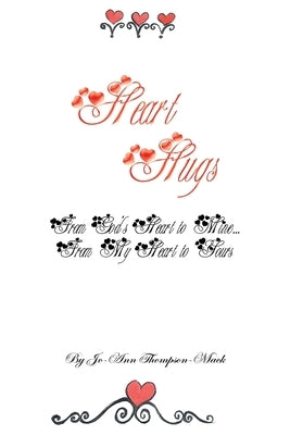 Heart Hugs: from God's Heart to Mine... from My Heart to Yours: from God's Heart to Mine... from My Heart to Yours Paperback Christian Faith Publishing, Inc.