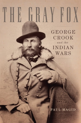 The Gray Fox: George Crook and the Indian Wars Paperback University of Oklahoma Press