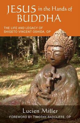 Jesus in the Hands of Buddha: The Life and Legacy of Shigeto Vincent Oshida, Op Paperback Liturgical Press