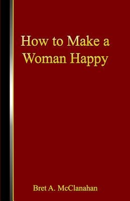 How to Make a Woman Happy Paperback Dorrance Publishing Co.
