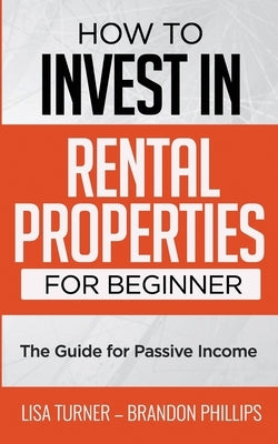 How to Invest in Rental Properties for Beginners: (The Guide for Passive Income) Paperback Independently Published
