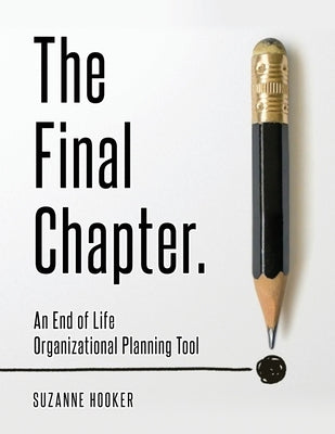 The Final Chapter: An End of Life Organizational Planning Tool Paperback Prominence Publishing