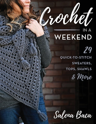 Crochet in a Weekend: 29 Quick-To-Stitch Sweaters, Tops, Shawls & More Paperback Stackpole Books