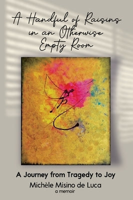 A Handful of Raisins in an Otherwise Empty Room Paperback Michele Misino de Luca