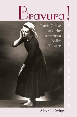 Bravura!: Lucia Chase and the American Ballet Theatre Paperback University Press of Florida