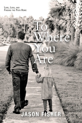 To Where You Are: Love, Loss, and Finding the Path Home Warren Publishing, Inc