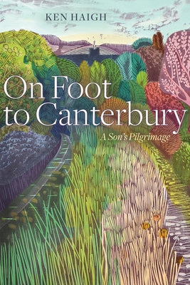 On Foot to Canterbury: A Son's Pilgrimage Paperback University of Alberta Press
