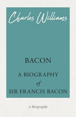 Bacon - A Biography of Sir Francis Bacon Paperback Read & Co. History