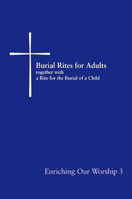 Burial Rites for Adults Together with a Rite for the Burial of a Child: Enriching Our Worship 3 Paperback Church Publishing
