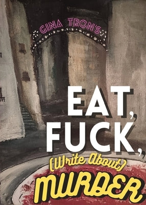 Eat, Fuck, (write about) Murder Paperback Vegetarian Alcoholic Press