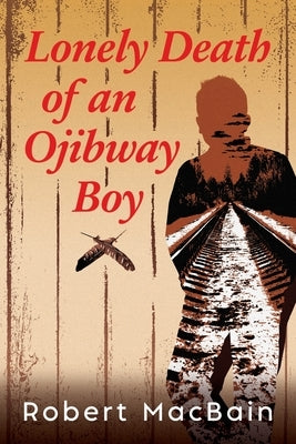 Lonely Death of an Ojibway Boy Paperback Robert Macbain