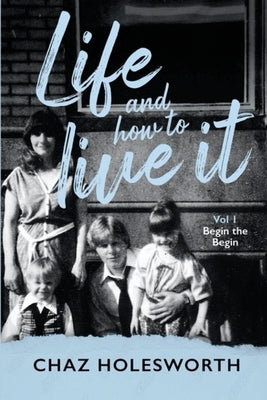 Life and How to Live It: Volume One: Begin the Begin Paperback Dorrance Publishing Co.