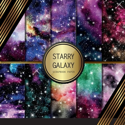 Scrapbook Paper: Starry Galaxy: Double Sided Craft Paper For Card Making, Origami & DIY Projects - Scrapbooking Paper Pad Paperback Independently Published