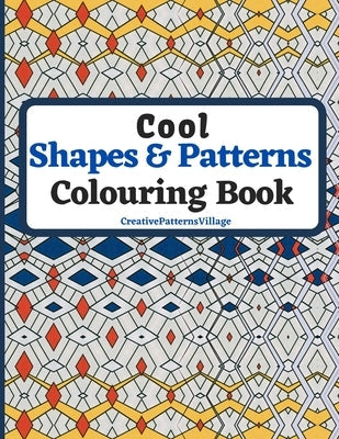 Cool Shapes and Patterns Colouring Book: Amazing Square, Triangle, Circle, Polygon, Cube, Star, Octagon and Rectangle Geometric Patterns Designs, Colo Paperback Independently Published