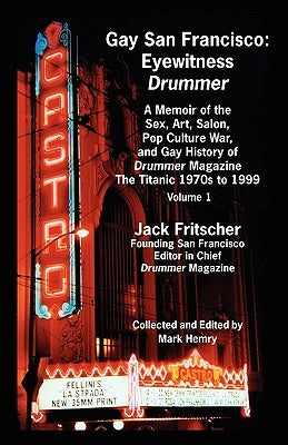 Gay San Francisco: Eyewitness Drummer Vol. 1 - A Memoir of the Sex, Art, Salon, Pop Culture War, and Gay History of Drummer Magazine: The Paperback Palm Drive Publishing
