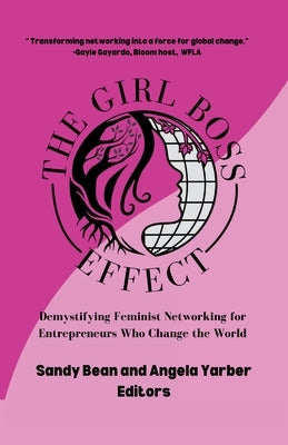 The Girl Boss Effect: Demystifying Feminist Networking for Entrepreneurs Who Change the World by Bean, Sandy