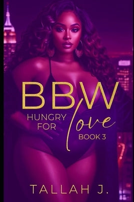 BBW Hungry for Love 3: A Hood Love Story by J, Tallah