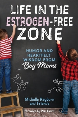 Life in the Estrogen-Free Zone: Humor and Heartfelt Wisdom from Boy Moms Paperback Faith Creativity Life Books