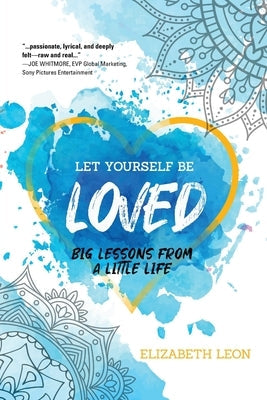 Let Yourself Be Loved: Big Lessons From a Little Life Paperback Koehler Books