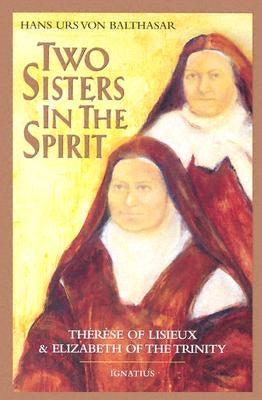 Two Sisters in the Spirit: Therese of Lisieuz and Elizabeth of the Trinity Paperback Ignatius Press