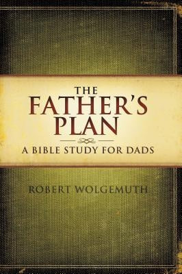 The Father's Plan: A Bible Study for Dads Paperback Harperchristian Resources
