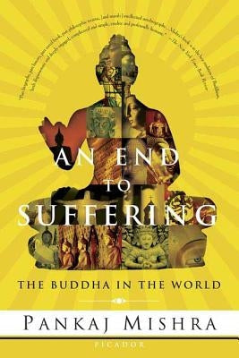 An End to Suffering: The Buddha in the World Paperback St. Martin's Press