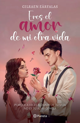 Eres El Amor de Mi Otra Vida (Novela) / You're the Love of My Other Life (a Novel) by Eärfalas, Gilraen