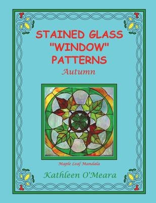 Stained Glass "Window" Patterns: Autumn Paperback Createspace Independent Publishing Platform